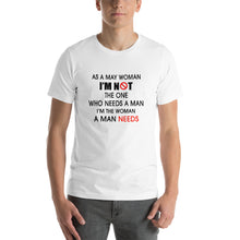 Load image into Gallery viewer, As a may woman, i'm not the one who needs a man Unisex T-Shirt