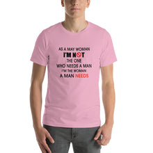 Load image into Gallery viewer, As a may woman, i'm not the one who needs a man Unisex T-Shirt