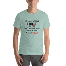Load image into Gallery viewer, As a may woman, i'm not the one who needs a man Unisex T-Shirt
