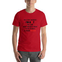 Load image into Gallery viewer, As a may woman, i'm not the one who needs a man Unisex T-Shirt